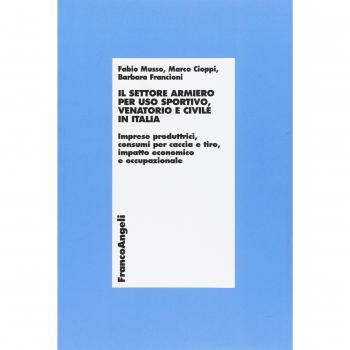 Il settore armiero per uso sportivo, venatorio e civile in Italia. Imprese produttrici, consumi per caccia e tiro, impatto economico e occupazionale