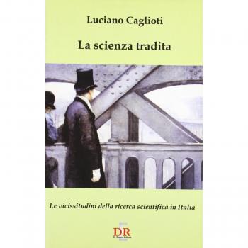 La scienza tradita. Le vicissitudini della ricerca scientifica in Italia