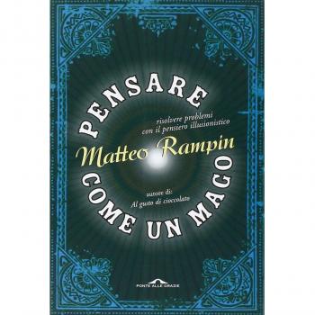 Pensare come un mago. Risolvere i problemi con il pensiero illusionistico