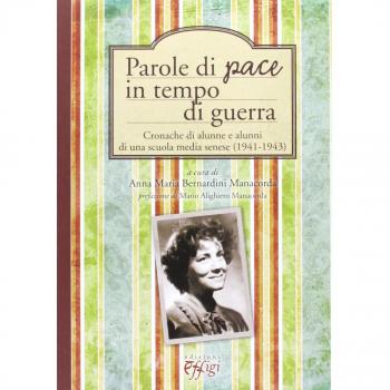 Parole di pace in tempo di guerra. Cronache di alunne e alunni di una scuola media senese (1941-1943)
