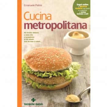 Cucina metropolitana. 80 ricette sfiziose e sane pronte in 20 minuti