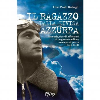 Il ragazzo dalla divisa azzurra. Memorie, ricordi, riflessioni di un giovane militare in tempo di guerra (1941-1944)