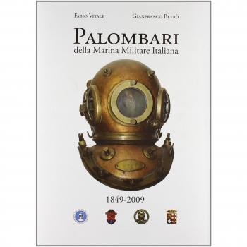 Palombari della marina militare italiana. 160 anni di storia dei subacquei della marina militare italiana dalla nascita della Scuola Palombari (1849-2009)