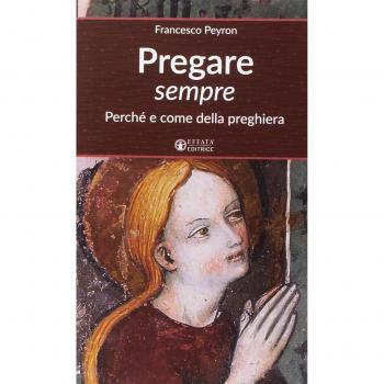 Pregare sempre: Perché e come della preghiera