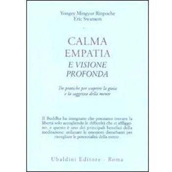 Calma empatia e visione profonda. Tre pratiche per scoprire la gioia e la saggezza della mente