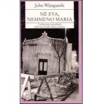 Né Eva nemmeno Maria. L'ordinazione sacerdotale delle donne nella Chiesa cattolica