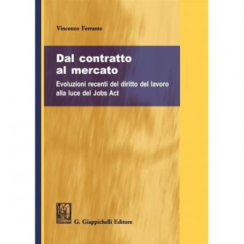 Dal contratto al mercato. Evoluzioni recenti del diritto del lavoro alla luce del Jobs Act