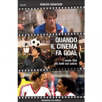 Quando il cinema fa goal. I cento film più belli del calcio