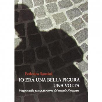 Io era una bella figura una volta. Viaggio nella poesia di ricerca del secondo Novecento