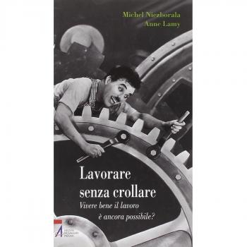 Lavorare senza crollare. Vivere bene il lavoro è ancora possibile?