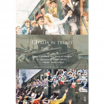 L'Italia in treno. Storia e cronache dell'Italia in ferrovia nel racconto dei grandi artisti. Ediz. illustrata. I grandi eventi storici (Vol. 1)