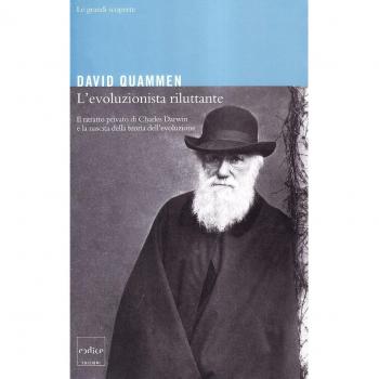 L'evoluzionista riluttante. Il ritratto privato di Charles Darwin e la nascita della teoria dell'evoluzione
