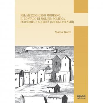 Nel Mezzogiorno moderno. Il Contado di Molise: politica, economia e società (secoli XVI-XVIII)