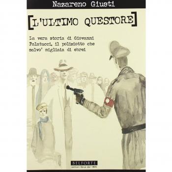 L'ultimo questore. La vera storia di Giovanni Palatucci, il poliziotto che salvò migliaia di ebrei