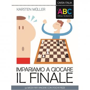 L'ABC degli scacchi. Impariamo a giocare il finale. 50 modi per vincere con pochi pezzi