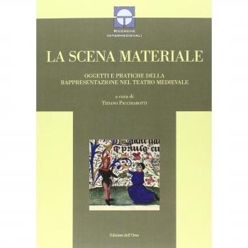 La scena materiale. Oggetti e pratiche della rappresentazione nel teatro medievale