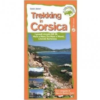 Trekking in Corsica. I grandi circuiti: GR20, mare e mare, tra mare e monti, litorale sartenese
