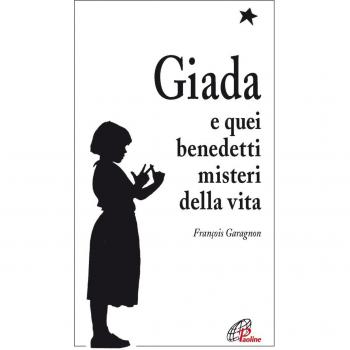 Giada e quei benedetti misteri della vita. Il diario di una ragazza che vuole collegare il suo piccolo seme di vita con il grande bouquet dell'infinito