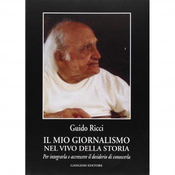 Il mio giornalismo nel vivo della storia. Per integrarla e accrescere il desiderio di conoscerla