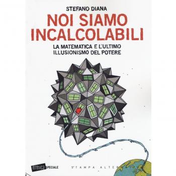 Noi siamo incalcolabili. La matematica e l'ultimo illusionismo del potere