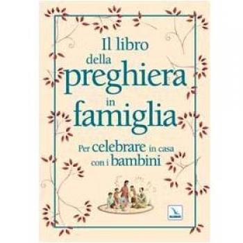 Il libro della preghiera in famiglia. Per celebrare in casa con i bambini