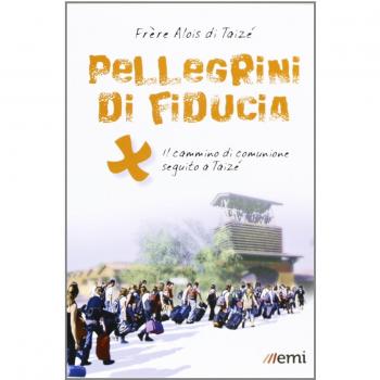 Pellegrini di fiducia. Il cammino di comunione seguito a Taizé