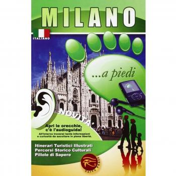 Milano... a piedi. Itinerari turistici illustrati. Percorsi storico culturali. Pillole di sapere. Con audioguida scaricabile online