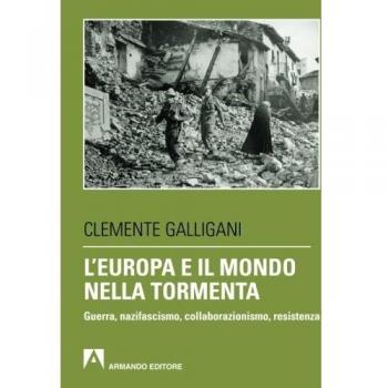 L'Europa e il mondo nella tormenta. Guerra, nazifascismo, collaborazionismo, resistenza