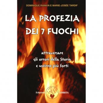 La profezia dei 7 fuochi. Attraversare gli orrori della storia e uscirne più forti