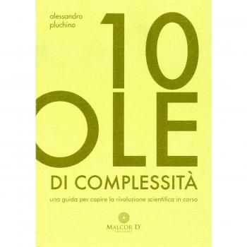 10 pillole di complessità. Una guida per capire la rivoluzione scientifica in corso
