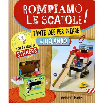 Rompiamo le scatole! Tante idee per creare riciclando. Con adesivi