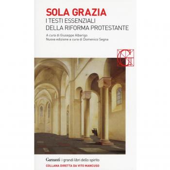 Sola grazia. I testi essenziali della Riforma protestante