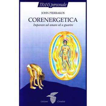 Corenergetica. Imparare ad amare e a guarire