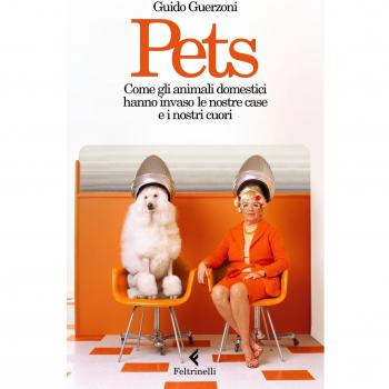 Pets. Come gli animali domestici hanno invaso le nostre case e i nostri cuori