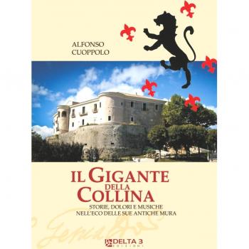 Il gigante della collina. Storie, dolori e musiche nell'eco delle sue antiche mura