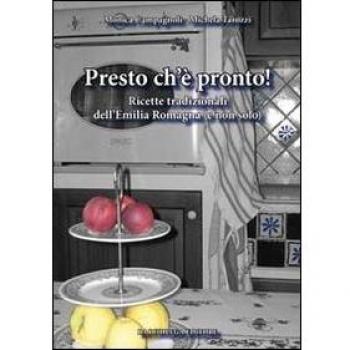 Presto ch'è pronto! Ricette tradizionali dell'Emilia Romagna (e non solo)
