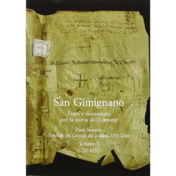 San Gimignano. Fonti e documenti per la storia del Comune. I verbali dei Consigli di Podestà (1232-1240) (Vol. 2)