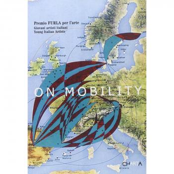 On mobility. Giovani artisti italiani. Premio Furla. Catalogo della mostra (Bologna, 28 gennaio-10 marzo 2007). Ediz. italiana e inglese