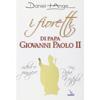 I fioretti di papa Giovanni Paolo II. Ridere e piangere con papa Wojtyla