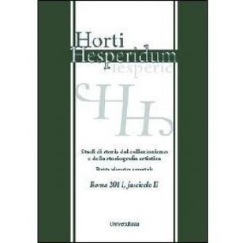 Horti hesperidum, Roma 2011, fascicolo II. Studi di storia del collezionismo e della storiografia artistica