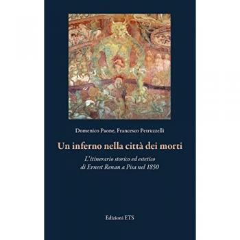 Un inferno nella città dei morti. L’itinerario storico ed estetico di Ernest Renan a Pisa nel 1850