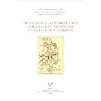 Tra ecdotica e comparatistica. Le riviste e la fondazione della filologia romanza. Atti del Convegno... (Siena, 3-4 ottobre 2006)