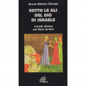 Sotto le ali del Dio di Israele. «Lectio divina» sul libro di Rut