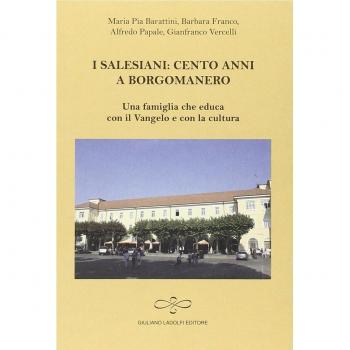 I salesiani. Cento anni a Borgomanero. Una famiglia che educa con il Vangelo e con la cultura