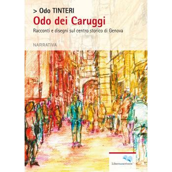 Odo dei Caruggi. Racconti e disegni sul centro storico di Genova