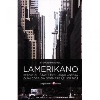 Lamerikano. Perché gli Stati Uniti hanno ancora qualcosa da sognare (e noi no)