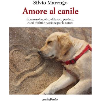 Amore al canile. Romanzo bucolico di lavoro perduto, cuori trafitti e passione per la natura