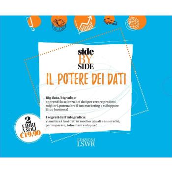 Side by side. Il potere dei dati: Creare valore con i Big Data. Gli strumenti, i processi, le applicazioni pratiche-Design della mente. Infografica e