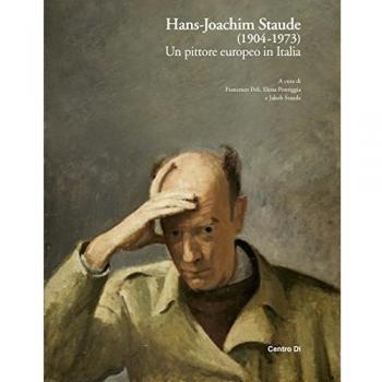 Hans-Joachim Staude (1904-1973). Un pittore europeo in Italia. Ediz. illustrata