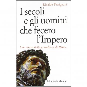 I secoli e gli uomini che fecero l'Impero. Una storia della grandezza di Roma